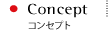  Concept コンセプト 